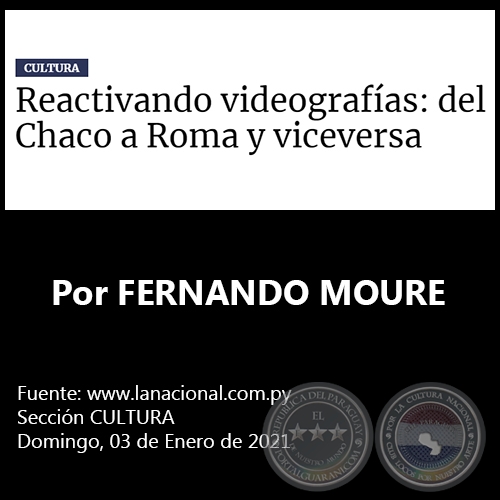 REACTIVANDO VIDEOGRAFAS: DEL CHACO A ROMA Y VICEVERSA - Por FERNANDO MOURE - Domingo, 03 de Enero de 2021